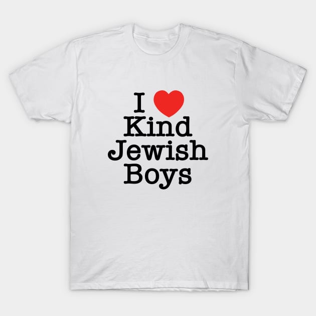 I Love Kind Jewish Boys T-Shirt by MadEDesigns